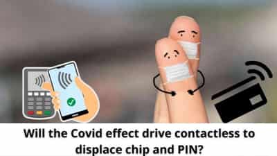 Image for Will the Covid effect drive contactless to displace chip and PIN?