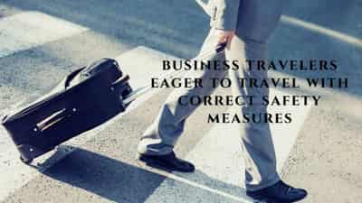 Image for 84% of business travelers eager to travel with correct safety measures, finds new study