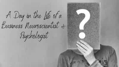 Image for A Day in the Life of a Business Neuroscientist &amp; Psychologist