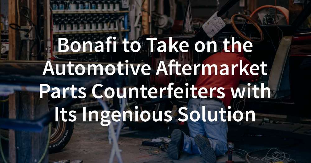 Bonafi to Take on the Aftermarket Automotive Counterfeit Parts